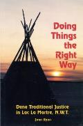 Doing Things the Right Way: Dene Traditional Justice in Lac La Martre, Nwt
