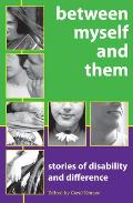 Between Myself and Them: Stories of Life with Disability