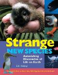 Strange New Species Astonishing Discoveries of Life on Earth