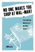 No One Makes You Shop at Wal Mart The Surprising Deceptions of Individual Choice