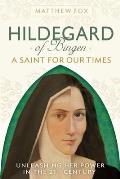 Hildegard of Bingen A Saint for Our Times Herald of the Divine Feminine Green Prophet Church Reformer