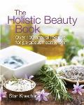 Holistic Beauty Book Over 100 Natural Recipes for Gorgeous Healthy Skin