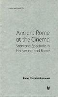 Ancient Rome at the Cinema: Story and Spectacle in Hollywood and Rome