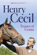 Henry Cecil: Trainer of Genius