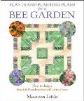 Plants and Planting Plans for a Bee Garden: How To Design Beautiful Borders That Will Attract Bees