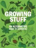Growing Stuff An Alterntive Guide to Gardening