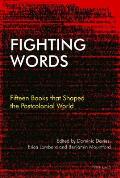 Fighting Words: Fifteen Books that Shaped the Postcolonial World