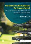 The Mental Health Handbook for Primary School: Raising Awareness of Mental Health Issues and How to Deal with Them