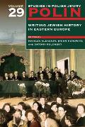 Polin: Studies in Polish Jewry Volume 29: Writing Jewish History in Eastern Europe