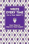 Write Every Time (Or Is That Right?): Cool Ways To Improve Your English
