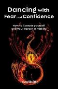 Dancing with Fear and Confidence: How to liberate yourself and your career in mid-life