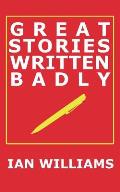 Great Stories Written Badly