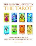 The Essential Guide to the Tarot: Understanding the Major and Minor Arcana - Using the Tarot the Find Self-Knowledge and Change Your Destiny