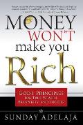 Money Won't Make You Rich: God's Principles for True Wealth, Prosperity, and Success