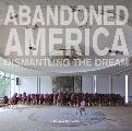 Abandoned America Dismantling the Dream