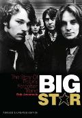 Big Star: The Story of Rock's Forgotten Band Revised & Updated Edition