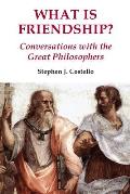 What Is Friendship?: Conversations with the Great Philosophers