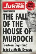 The Fall of the House of Murdoch: Fourteen Days That Ended a Media Dynasty