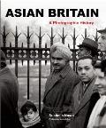 Asian Britain A Photographic History