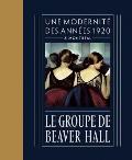 Le Groupe de Beaver Hall: Une Modernit? Des Ann?es 1920 ? Montr?al