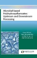 Microbial-Based Polyhydroxyalkanoates: Upstream and Downstream Processing