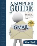 Simpler Guide to Gmail An Unofficial User Guide to Setting Up & Using Your Free Google Email Account