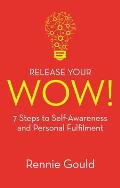 Release Your Wow!: 7 Steps to Self-Awareness and Personal Fulfilment