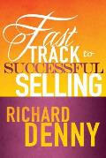 Fast Track to Successful Selling: Essential Guide to Winning Business