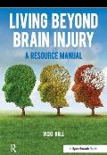 Living Beyond Brain Injury: A Resource Manual
