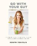 Go With Your Gut The Insiders Guide to Banishing the Bloat with 75 Digestion Friendly Recipes