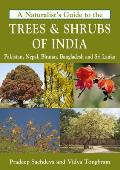 A Naturalist's Guide to the Trees & Shrubs of India