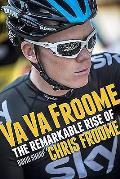Va Va Froome the Remarkable Rise of Chris Froome
