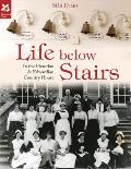 Life Below Stairs: In the Victorian & Edwardian Country House