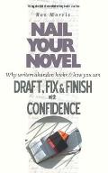Nail Your Novel: Why Writers Abandon Books and how you can Draft, Fix and Finish with Confidence