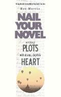 Writing Plots With Drama, Depth & Heart: Nail Your Novel