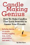 Candle Making Genius - How to Make Candles That Look Beautiful & Amaze Your Friends
