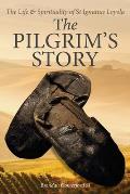 The Pilgrim's Story: The Life & Spirituality of St Ignatius Loyola