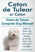 Coton de Tulear or Coton. Coton de Tulear Complete Dog Manual. Coton de Tulear dog care, costs, feeding, grooming, health and training all included.