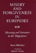 Misery and Forgiveness in Euripides: Meaning and Structure in the Hippolytus
