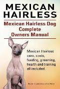 Mexican Hairless. Mexican Hairless Dog Complete Owners Manual. Mexican Hairless care, costs, feeding, grooming, health and training all included.