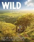 Wild Guide London and South East England: Norfolk to New Forest, Cotswolds to Kent (Including London)
