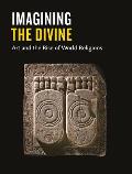 Imagining the Divine: Art and the Rise of World Religions