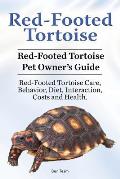 Red-Footed Tortoise. Red-Footed Tortoise Pet Owner's Guide. Red-Footed Tortoise Care, Behavior, Diet, Interaction, Costs and Health.