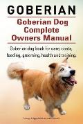 Goberian. Goberian Dog Complete Owners Manual. Goberian dog book for care, costs, feeding, grooming, health and training.