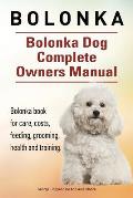 Bolonka. Bolonka Dog Complete Owners Manual. Bolonka book for care, costs, feeding, grooming, health and training.