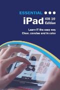 Essential iPad: IOS 10 Edition