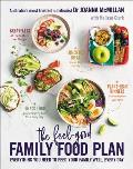 The Feel-Good Family Food Plan: Everything You Need to Feed Your Family Well, Every Day