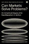 Can Markets Solve Problems?: An Empirical Inquiry Into Neoliberalism in Action