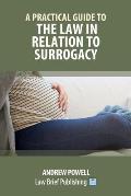 A Practical Guide to the Law in Relation to Surrogacy