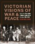 Victorian Visions of War and Peace: Aesthetics, Sovereignty, and Violence in the British Empire